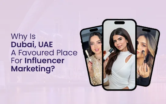 Why Is Dubai, UAE, A Favoured Place For Influencer Marketing?